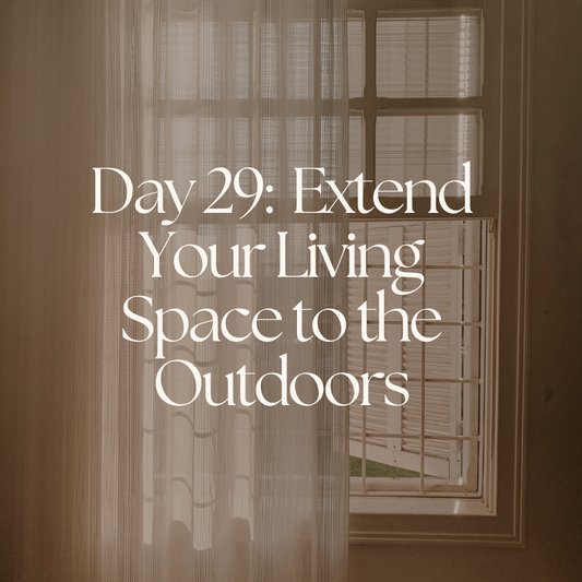 Day 29: Extend Your Living Space to the Outdoors
