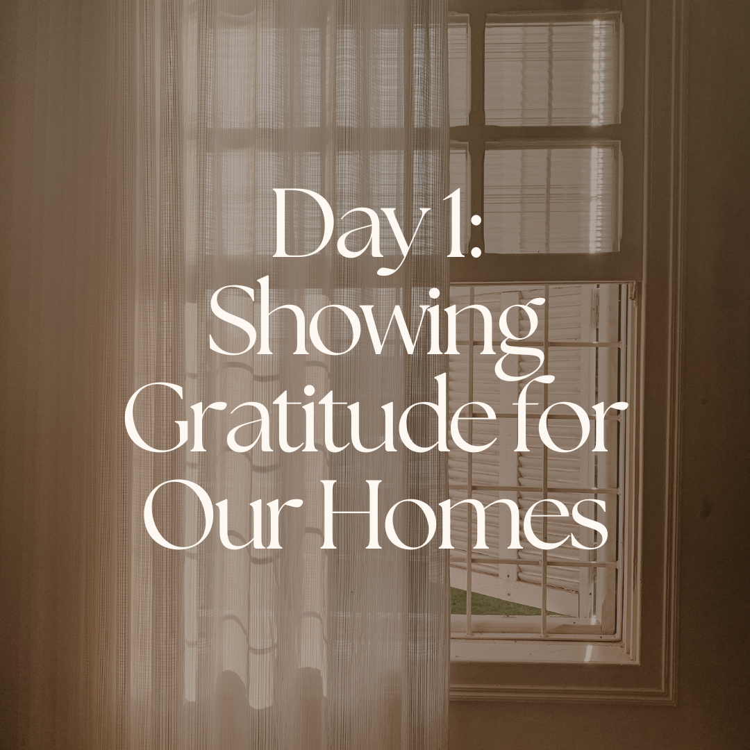 DAY 1: SHOWING GRATITUDE FOR OUR HOMES