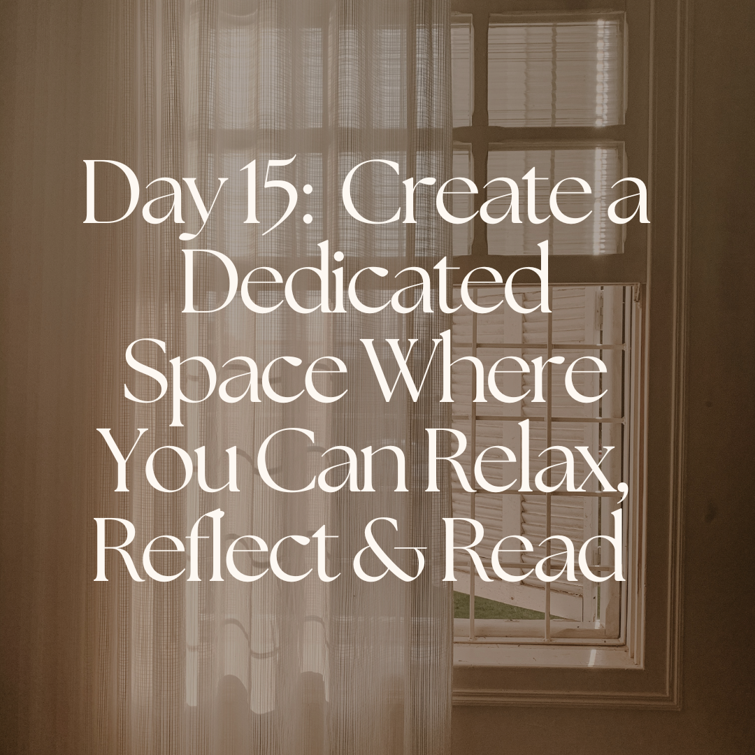 Day 15: Create a Dedicated Space Where You Can Relax, Reflect & Read