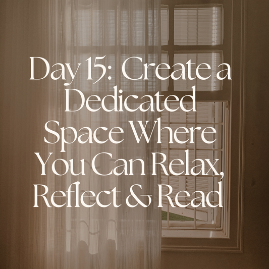 Day 15: Create a Dedicated Space Where You Can Relax, Reflect & Read