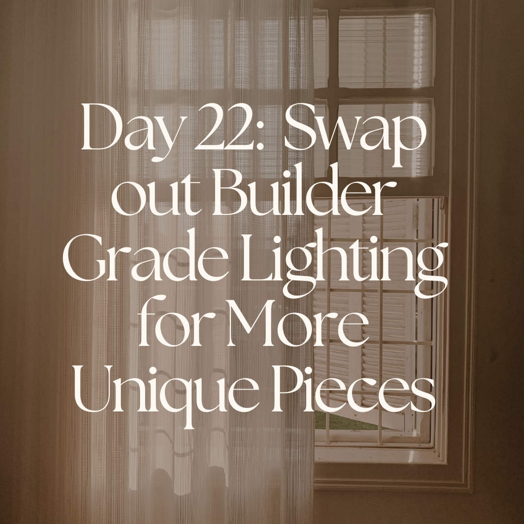 Day 22:  Swap out Builder Grade Lighting for More Unique Pieces