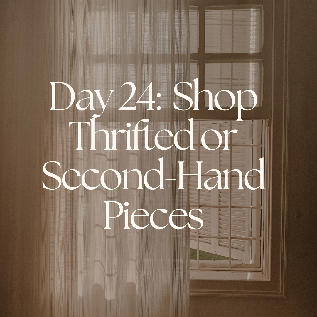 Day 24:  Shop Thrifted or Second-Hand Pieces