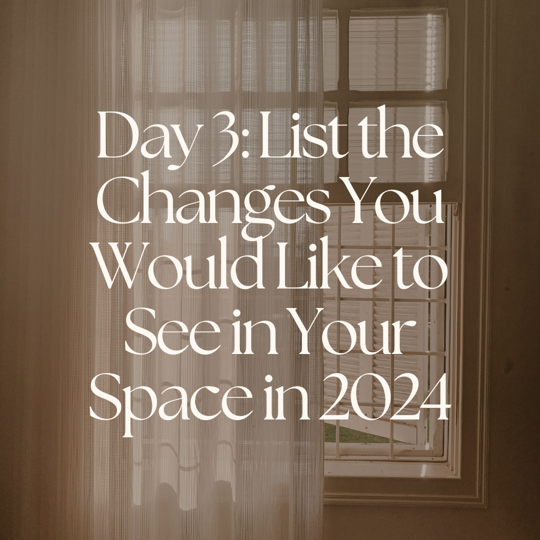 Day 3: List the Changes You Would Like to See in Your Space in 2024