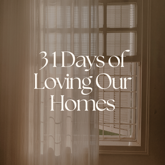 31 Days of Loving Our Homes